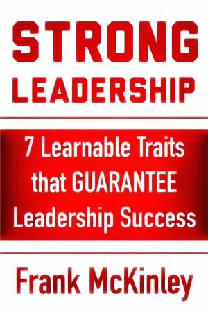 Cover of Strong Leadership: 7 Learnable Traits That Guarantee Leadership Success