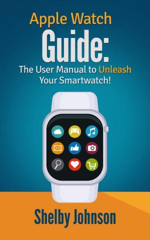 Cover of Apple Watch Guide: The User Manual to Unleash Your Smartwatch!