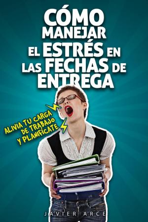 Cover of the book Cómo manejar el estrés en las fechas de entrega by Trevor Gollagher