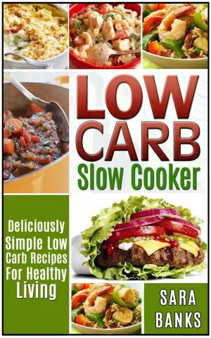 Book cover of Low Carb Slow Cooker - Deliciously Simple Low Carb Recipes For Healthy Living