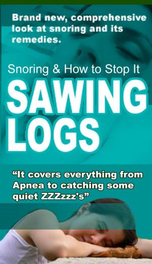 Cover of Sawing Logs - Snoring Causes & Remedies