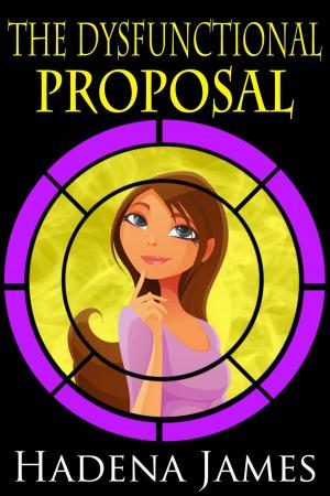 Cover of the book The Dysfunctional Proposal by Hadena James