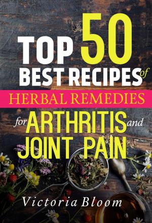 Book cover of Top 50 Best Recipes of Herbal Remedies for Arthritis and Joint Pain