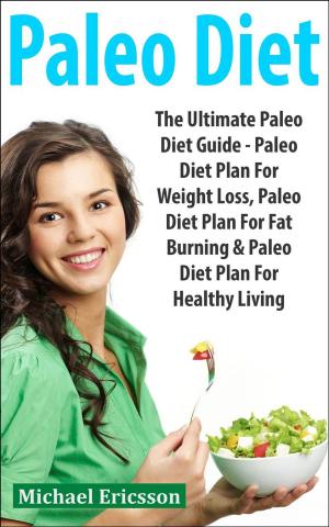 Book cover of Paleo Diet: The Ultimate Paleo Diet Guide - Paleo Diet Plan For Weight Loss, Paleo Diet Plan For Fat Burning & Paleo Diet Plan For Healthy Living