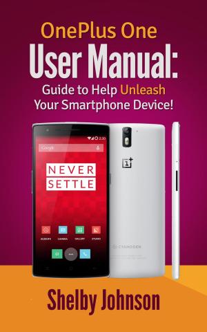 Cover of the book OnePlus One User Manual: Guide to Help Unleash Your Smartphone Device! by Grace Masters