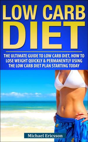 Cover of Low Carb Diet: The Ultimate Guide To The Low Carb Diet - How To Lose Weight Quickly And Permanently Using The Low Carb Diet Starting Today