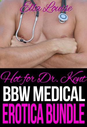 Book cover of Hot For Dr. Kent: BBW Medical Erotica Bundle