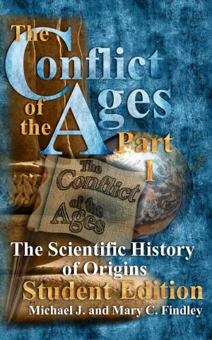 Cover of the book The Conflict of the Ages Student Edition I The Scientific History of Origins by Mary C. Findley
