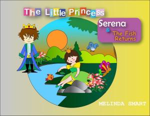 Cover of the book The Little Princess Serena & The Fish Returns by Melinda Smart