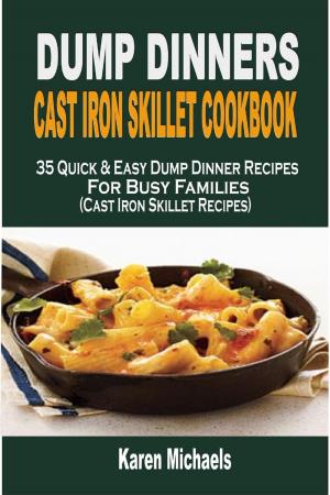 Cover of the book Dump Dinners Cast Iron Skillet Cookbook: 35 Quick & Easy Dump Dinner Recipes For Busy Families (Cast Iron Skillet Recipes) by Katherine Davis