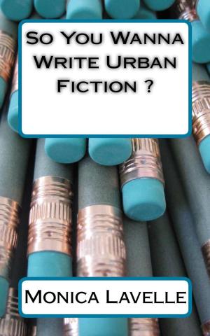 Cover of the book So You Wanna Write Urban Fiction ?: Your Ultimate Writing Resource For Entering The Urban Fiction Genre by Michael Ezeanaka