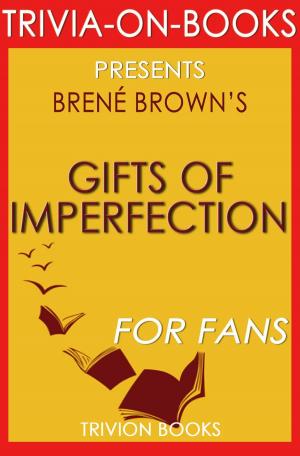 Book cover of The Gifts of Imperfection: Let Go of Who You Think You're Supposed to Be and Embrace Who You Are by Brene Brown (Trivia-On-Books)