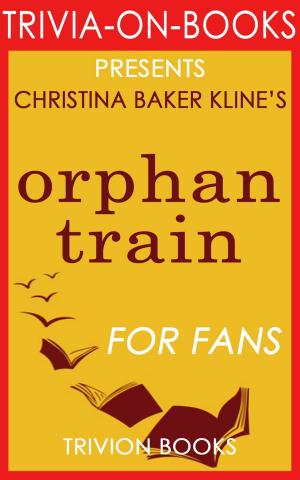 Cover of the book Orphan Train: A Novel by Christina Baker Kline (Trivia-On-Books) by Trivion Books