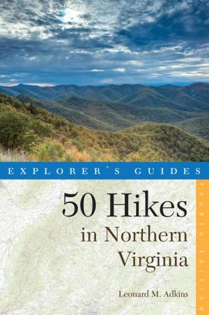 Cover of the book Explorer's Guide 50 Hikes in Northern Virginia: Walks, Hikes, and Backpacks from the Allegheny Mountains to Chesapeake Bay (Fourth Edition) (Explorer's 50 Hikes) by John E. Finn