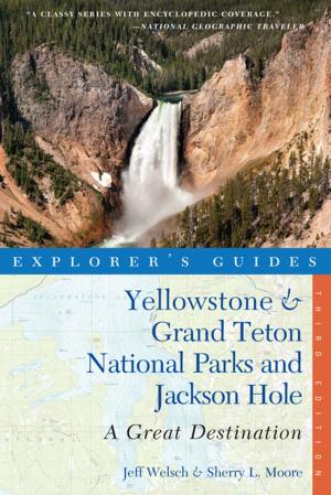 Book cover of Explorer's Guide Yellowstone & Grand Teton National Parks and Jackson Hole: A Great Destination (Third Edition)