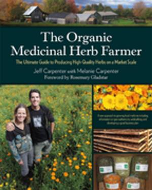 Cover of the book The Organic Medicinal Herb Farmer by William Coperthwaite, Peter Forbes, John Saltmarsh