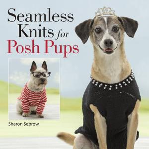 Cover of the book Seamless Knits for Posh Pups by Charise Randell