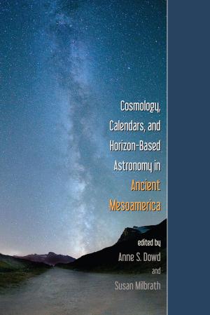 Cover of the book Cosmology, Calendars, and Horizon-Based Astronomy in Ancient Mesoamerica by Ethelia Ruiz Medrano