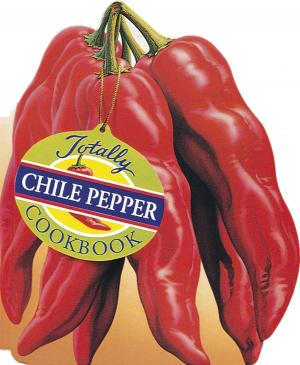 Cover of the book Totally Chile Pepper Cookbook by JL Fields