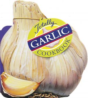 bigCover of the book Totally Garlic Cookbook by 