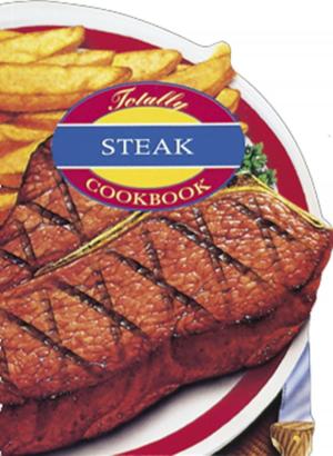 Cover of the book Totally Steak Cookbook by Eva Moore