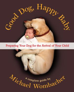 Cover of the book Good Dog, Happy Baby by Brian R. Clement, PhD, NMD, LN, Anna Maria Clement, PhD, NMD, LN