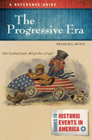 Cover of the book The Progressive Era: A Reference Guide by Jolyon P. Girard, Darryl Mace, Courtney Michelle Smith