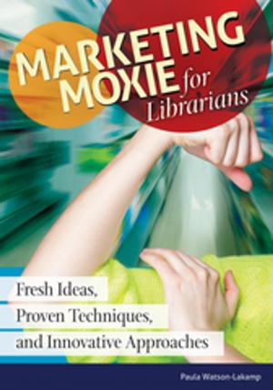 Cover of the book Marketing Moxie for Librarians: Fresh Ideas, Proven Techniques, and Innovative Approaches by Martin Kantor MD