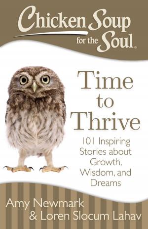 Cover of the book Chicken Soup for the Soul: Time to Thrive by Ximo Despuig, Elena Larreal, J. K. Vélez