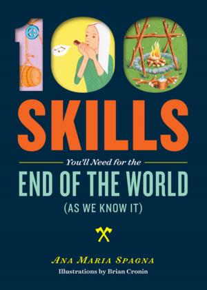 Cover of the book 100 Skills You'll Need for the End of the World (as We Know It) by Louise Riotte