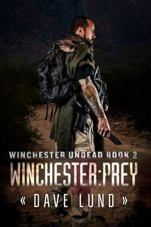 Cover of the book Winchester: Prey (Winchester Undead Book 2) by Dave Lund, Monique Happy