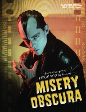 Cover of the book Misery Obscura: The Photography of Eerie Von (1981-2009) by Mike Mignola