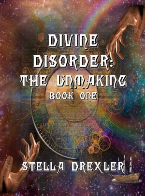 Cover of the book Divine Disorder: The Unmaking by David Corr