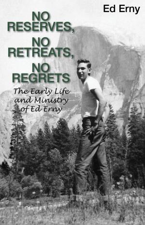 Cover of the book No Reserves, No Retreats, No Regrets (The Life and Ministry of Ed Erny) by Playboy, Vladimir Nabokov, Henry Miller, Jean-Paul Sartre, Norman Mailer, Truman Capote, Allen Ginsberg, Tennessee Williams, Kurt Vonnegut, Ray Bradbury, Saul Bellow, Chuck Palahniuk, Lee Child