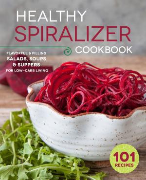 Cover of The Healthy Spiralizer Cookbook: Flavorful and Filling Salads, Soups, Suppers, and More for Low-Carb Living