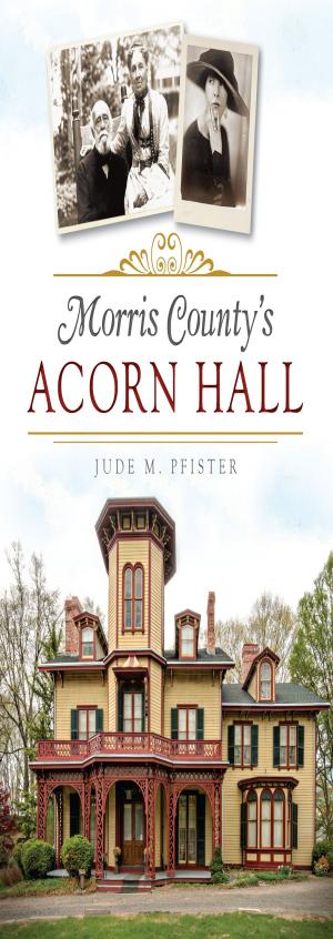 Cover of the book Morris County's Acorn Hall by Cornelia Becker Seigneur