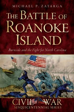 Cover of the book The Battle of Roanoke Island: Burnside and the Fight for North Carolina by Patrick T. Conley, William J. Jennings Jr.