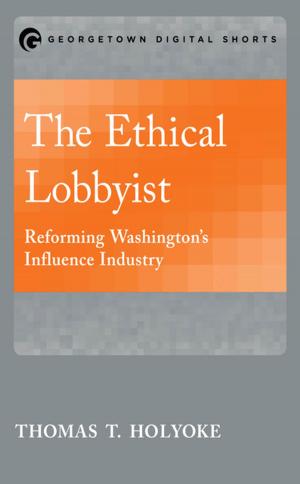 Cover of the book The Ethical Lobbyist by Todd A. Salzman, Michael G. Lawler