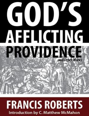 Cover of the book God’s Afflicting Providence, and Other Works by C. Matthew McMahon, Simeon Ashe