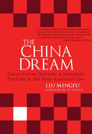 Book cover of The China Dream: Great Power Thinking and Strategic Posture in the Post-American