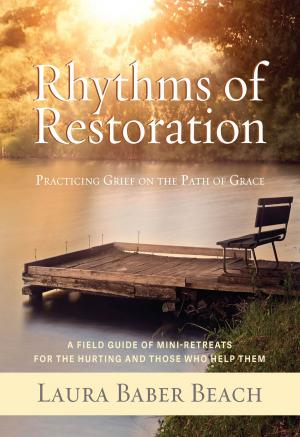Cover of the book Rhythms of Restoration: Practicing Grief on the Path of Grace; A Field Guide of Mini-Retreats for the Hurting and Those Who Help Them by Guy Chmieleski