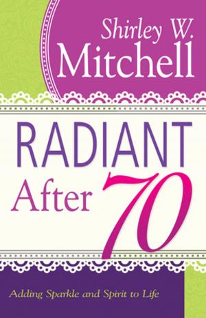 Cover of the book Radiant After 70 by E. W. Kenyon, Don Gossett