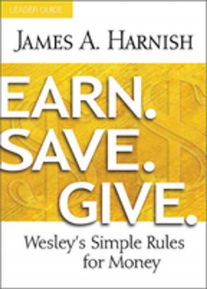 Cover of the book Earn. Save. Give. Leader Guide by James A. Harnish, James, A. Harnish
