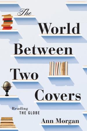 Cover of the book The World Between Two Covers: Reading the Globe by John Stauffer, Zoe Trodd, Celeste-Marie Bernier, Kenneth B. Morris Jr