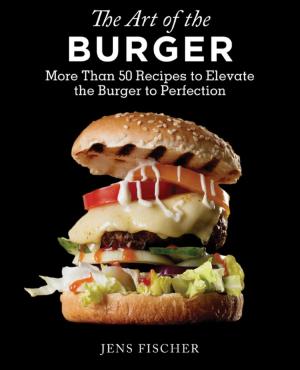 Cover of the book The Art of the Burger by Jill A. Lindberg, Michele Flasch Ziegler, Lisa Barczyk