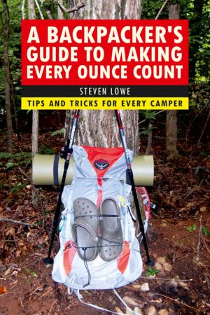 Cover of the book A Backpacker's Guide to Making Every Ounce Count by Paul A. Curtis