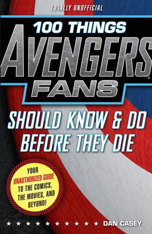 Cover of 100 Things Avengers Fans Should Know & Do Before They Die