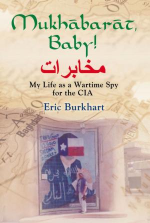 Cover of the book Mukhabarat, Baby! My Life as a Wartime Spy for the CIA by Ronald W. Hull