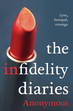 Cover of the book The Infidelity Diaries by John Danalis