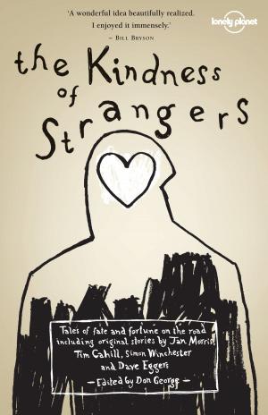 Cover of the book The Kindness of Strangers by Lonely Planet, Kate Morgan, Cristian Bonetto, Peter Dragicevich